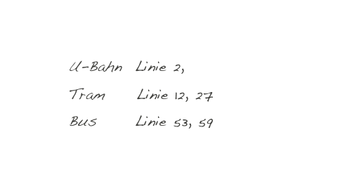 Haltestelle Hohenzollernplatz!
       U-Bahn  Linie 2,
         Tram     Linie 12, 27
         Bus      Linie 53, 59

